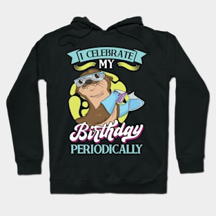 I Celebrate My Birthday Periodically - Science Birthday Hoodie